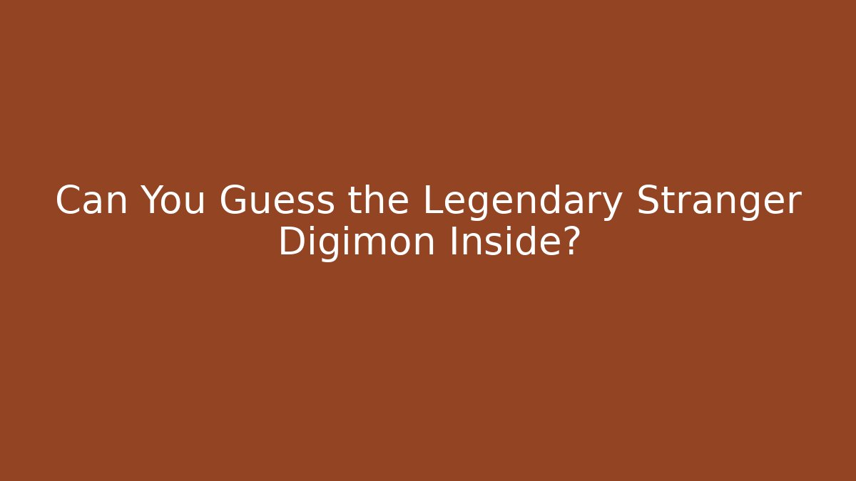 Can You Guess the Legendary Stranger Digimon Inside?