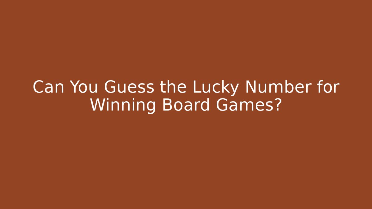 Can You Guess the Lucky Number for Winning Board Games?