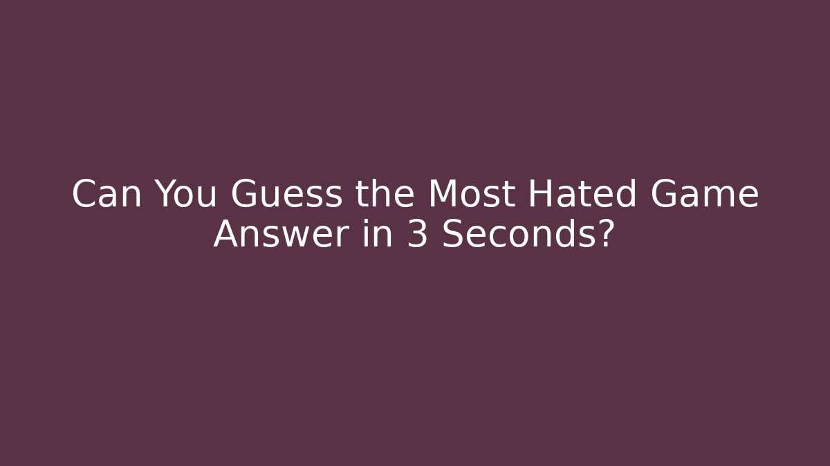 Can You Guess the Most Hated Game Answer in 3 Seconds?