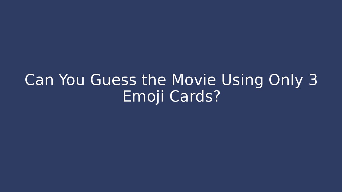 Can You Guess the Movie Using Only 3 Emoji Cards?