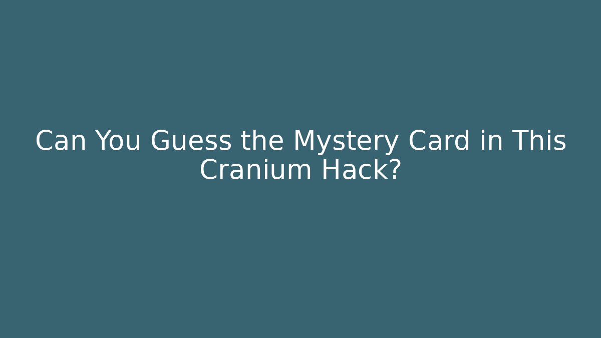 Can You Guess the Mystery Card in This Cranium Hack?