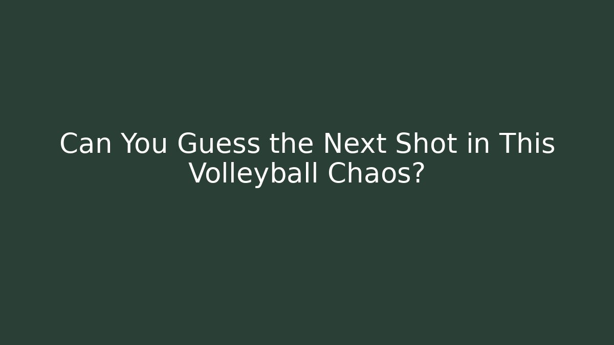 Can You Guess the Next Shot in This Volleyball Chaos?
