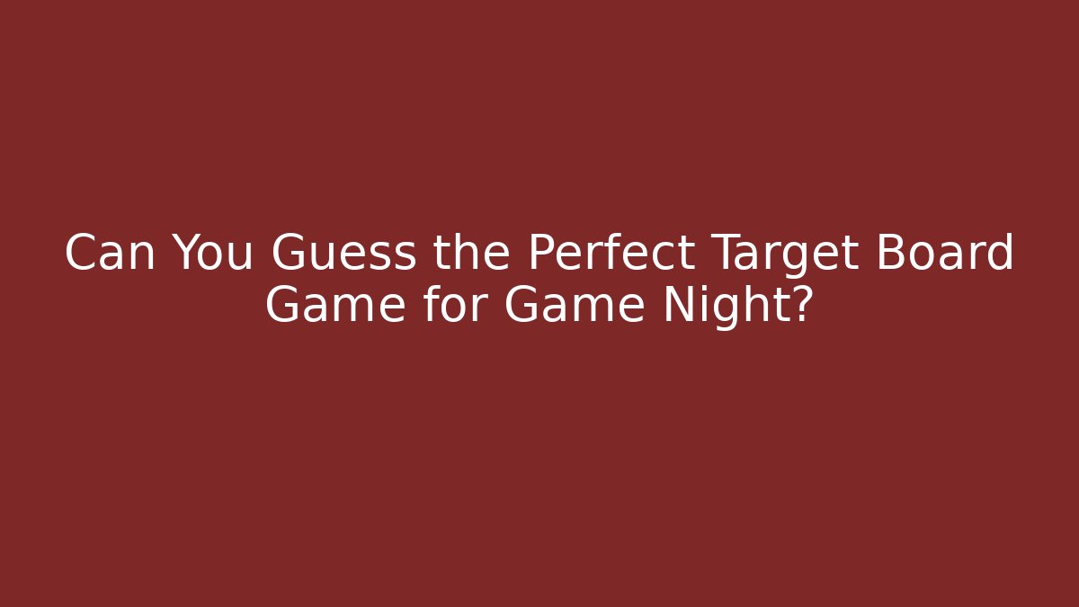 Can You Guess the Perfect Target Board Game for Game Night?
