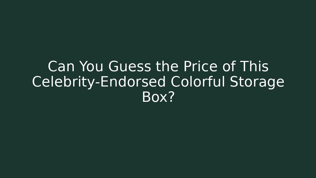 Can You Guess the Price of This Celebrity-Endorsed Colorful Storage Box?
