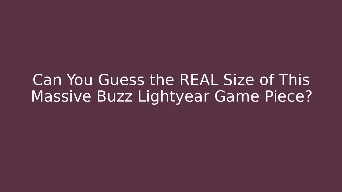 Can You Guess the REAL Size of This Massive Buzz Lightyear Game Piece?