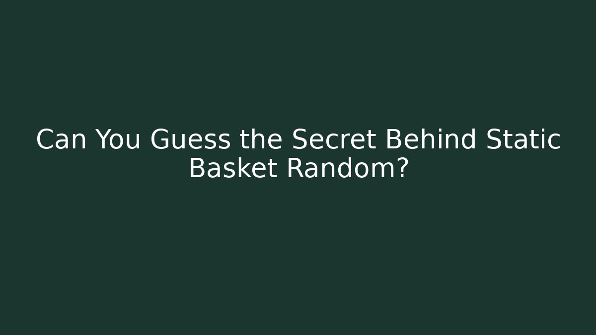 Can You Guess the Secret Behind Static Basket Random? - Create More Assets