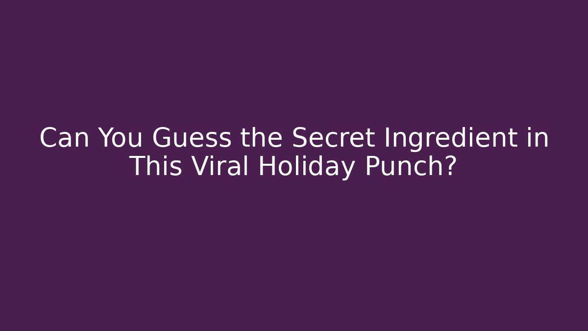 Can You Guess the Secret Ingredient in This Viral Holiday Punch?