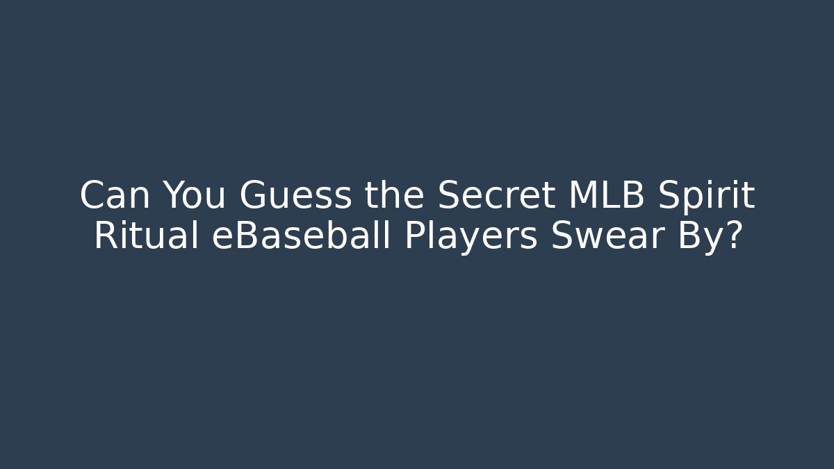 Can You Guess the Secret MLB Spirit Ritual eBaseball Players Swear By?