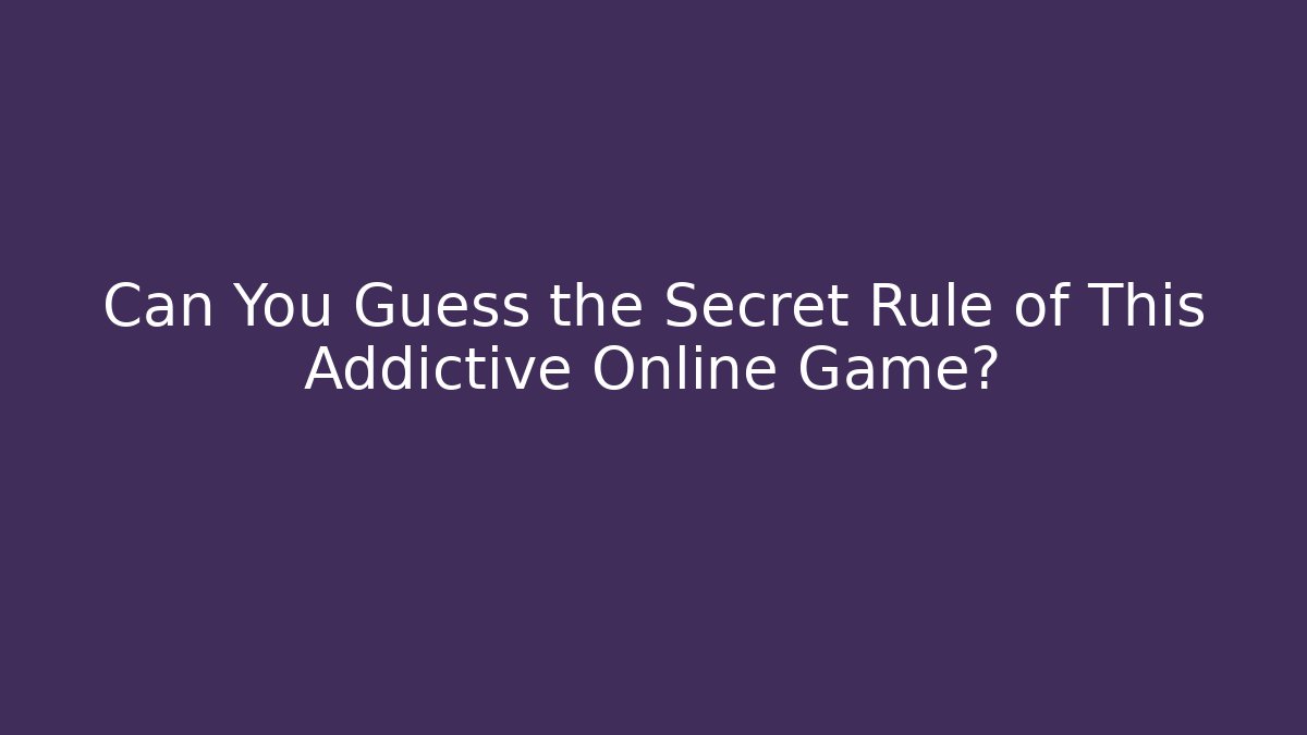 Can You Guess the Secret Rule of This Addictive Online Game?