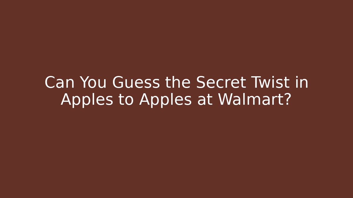 Can You Guess the Secret Twist in Apples to Apples at Walmart?