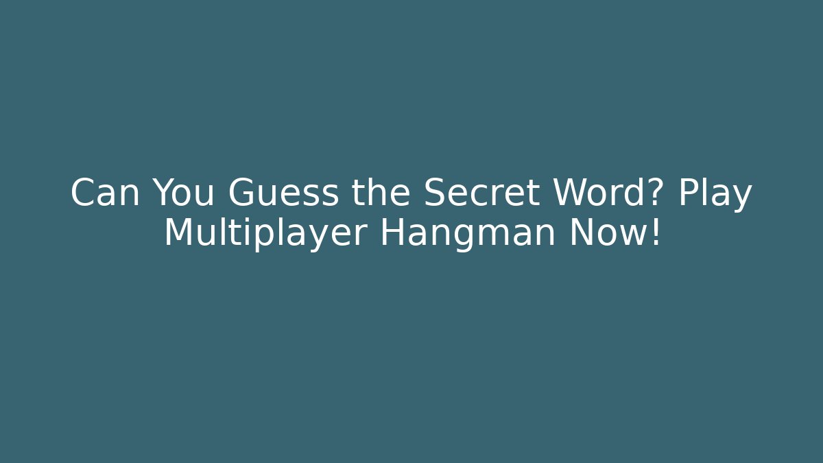 Can You Guess the Secret Word? Play Multiplayer Hangman Now!