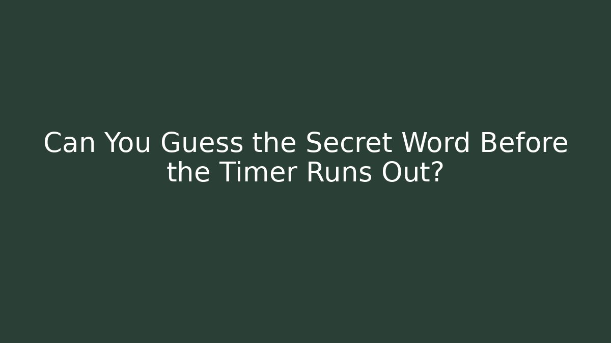 Can You Guess the Secret Word Before the Timer Runs Out?