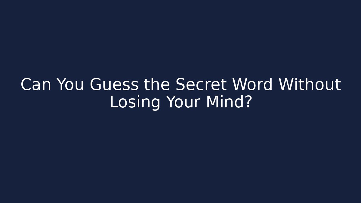 Can You Guess the Secret Word Without Losing Your Mind?
