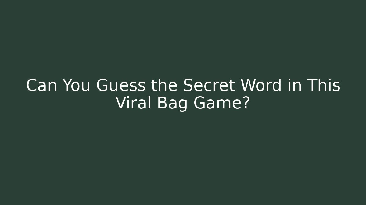 Can You Guess the Secret Word in This Viral Bag Game?