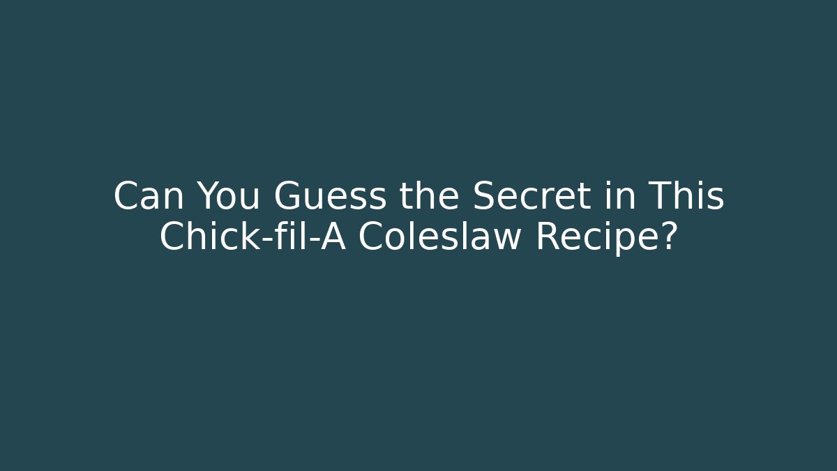 Can You Guess the Secret in This Chick-fil-A Coleslaw Recipe?