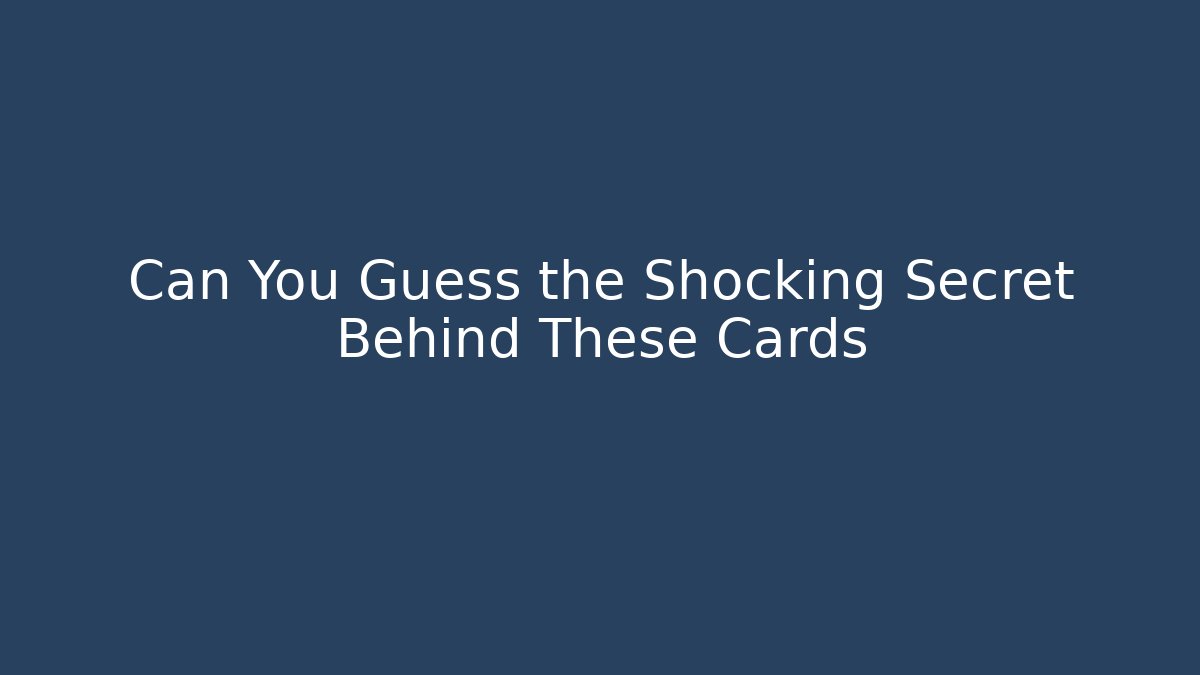 Can You Guess the Shocking Secret Behind These Cards