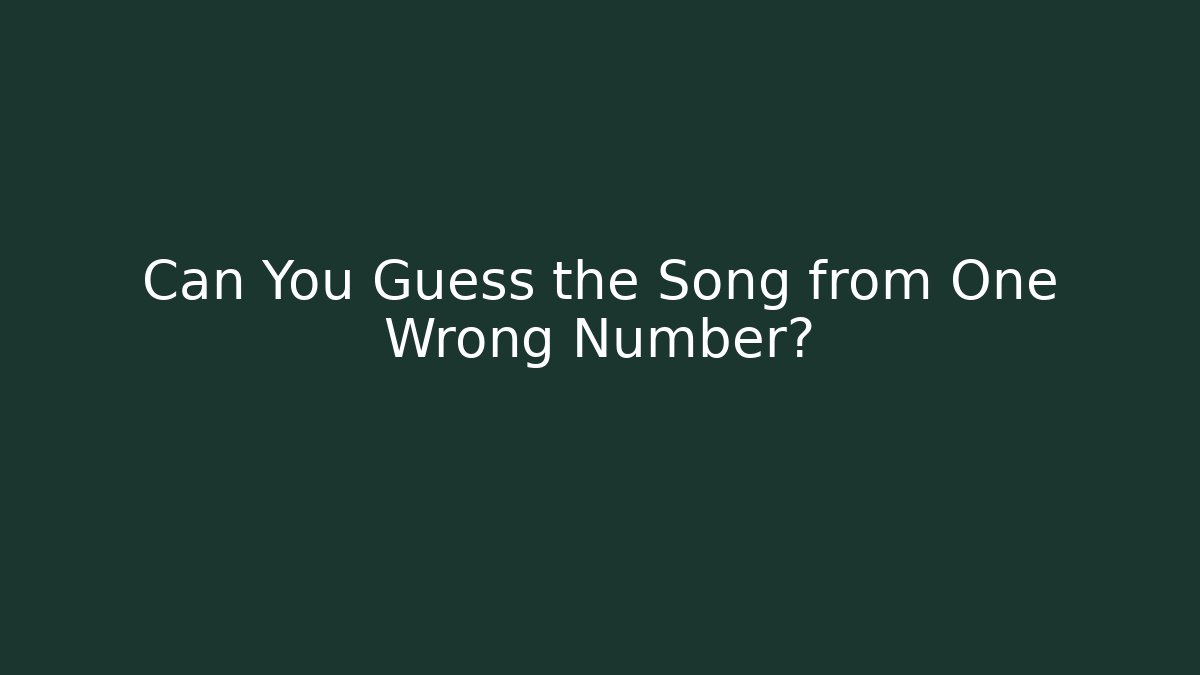Can You Guess the Song from One Wrong Number?