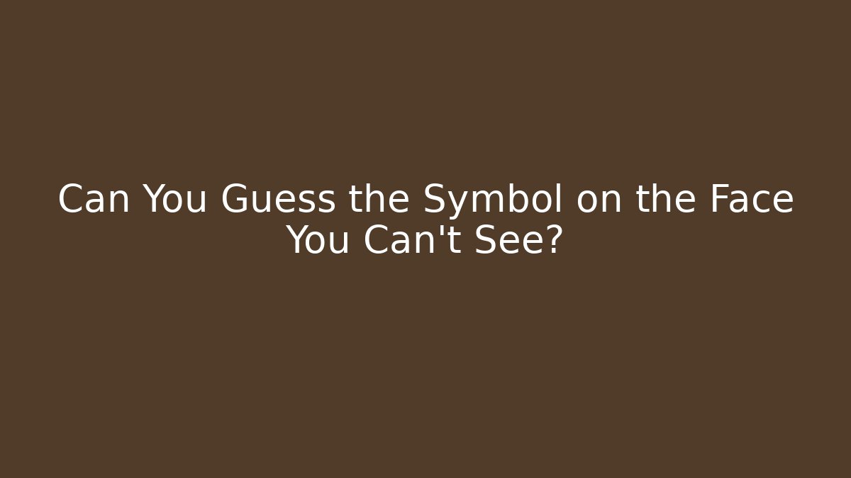 Can You Guess the Symbol on the Face You Can't See?