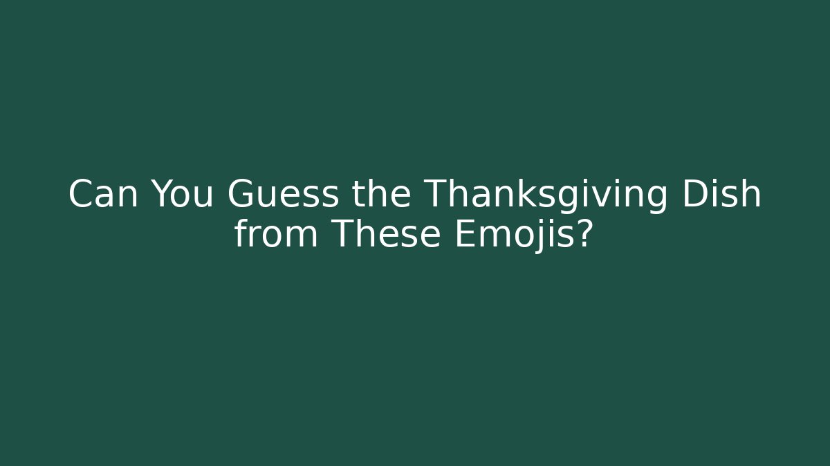 Can You Guess the Thanksgiving Dish from These Emojis?