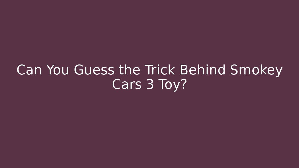 Can You Guess the Trick Behind Smokey Cars 3 Toy?