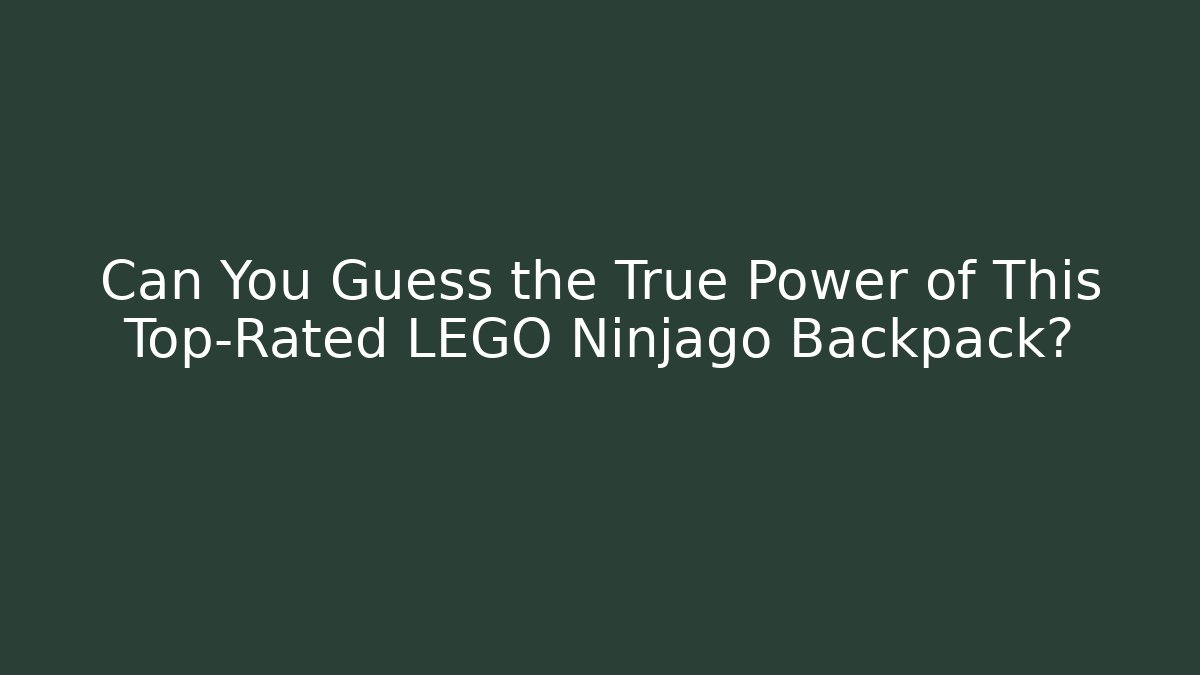 Can You Guess the True Power of This Top-Rated LEGO Ninjago Backpack?