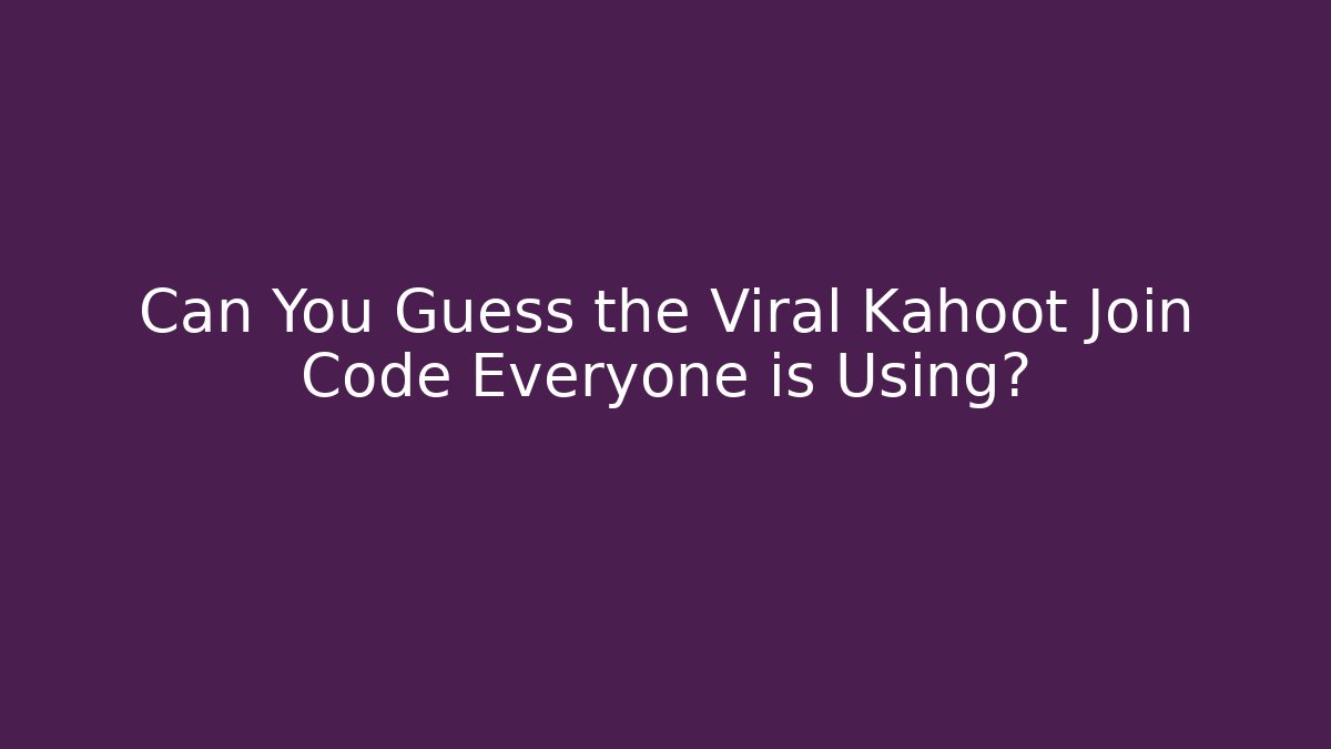 Can You Guess the Viral Kahoot Join Code Everyone is Using?