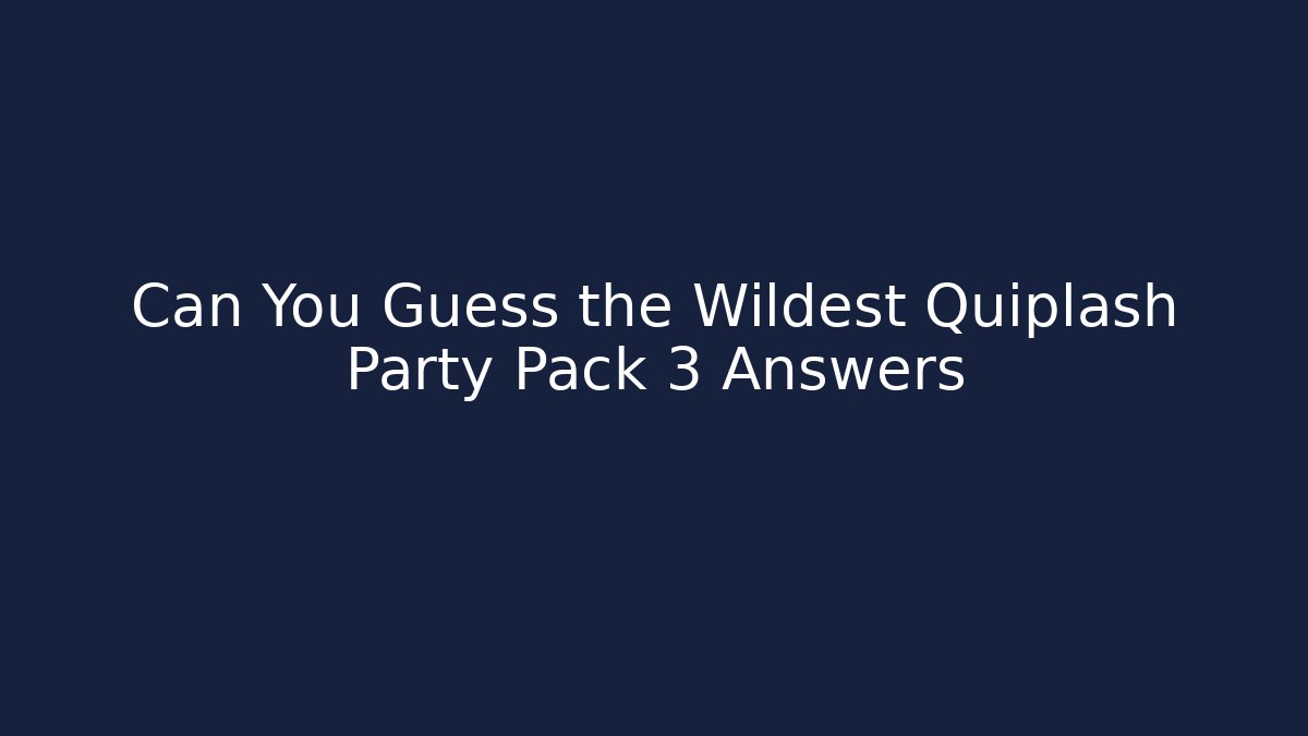 Can You Guess the Wildest Quiplash Party Pack 3 Answers