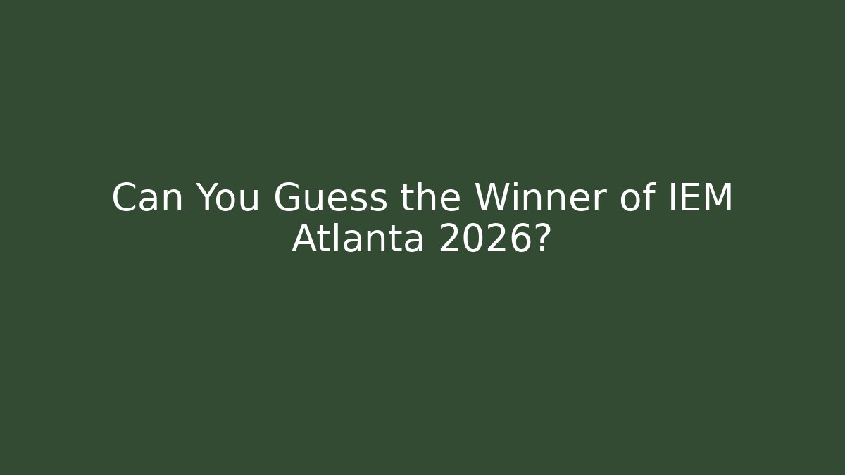 Can You Guess the Winner of IEM Atlanta 2026?
