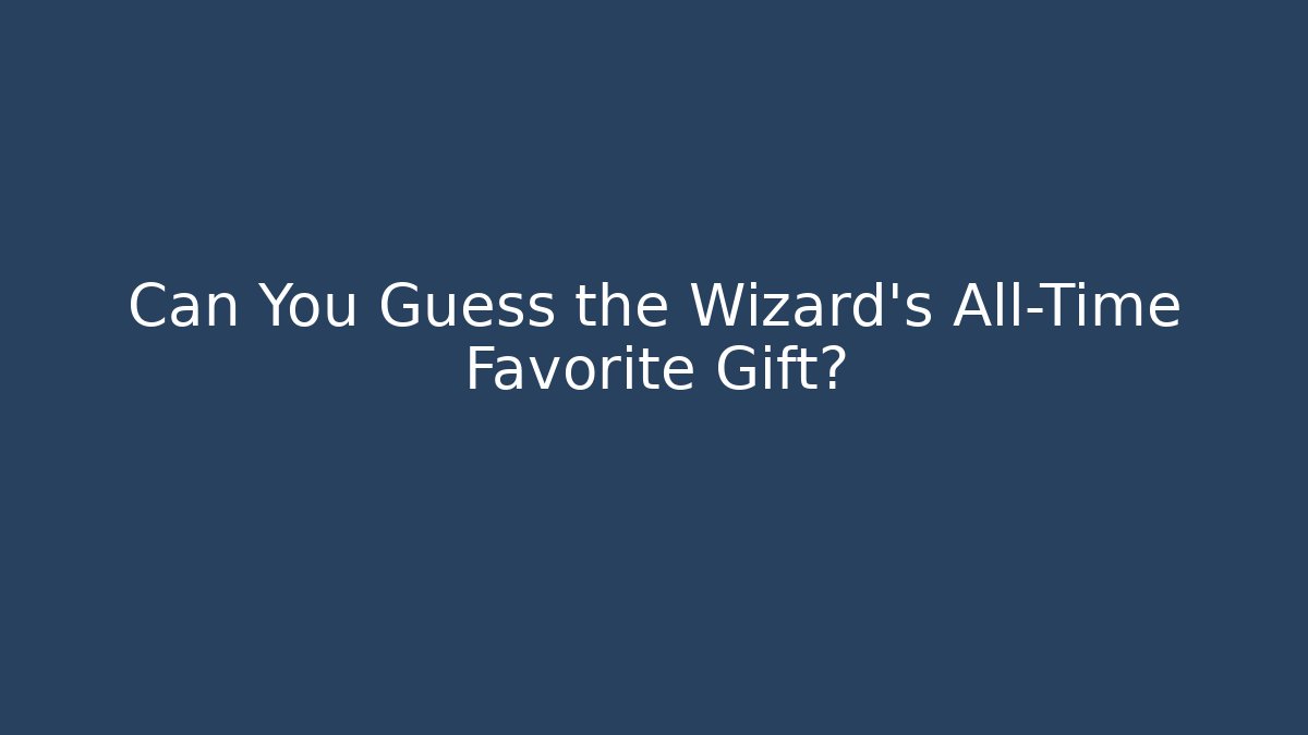 Can You Guess the Wizard's All-Time Favorite Gift? - Create More Assets