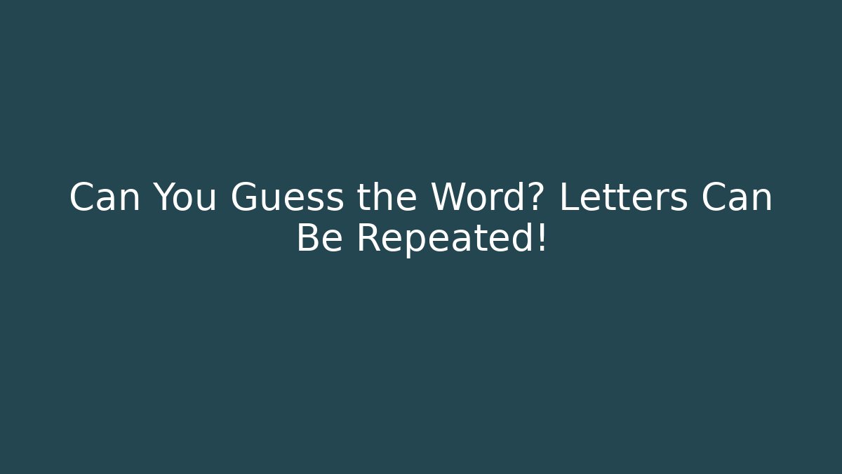 Can You Guess the Word? Letters Can Be Repeated!