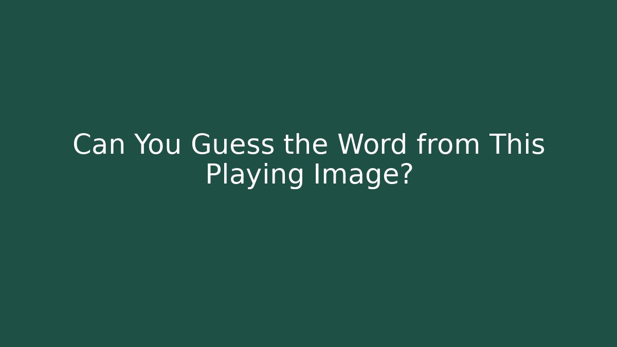 Can You Guess the Word from This Playing Image?