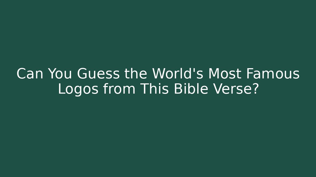 Can You Guess the World's Most Famous Logos from This Bible Verse?