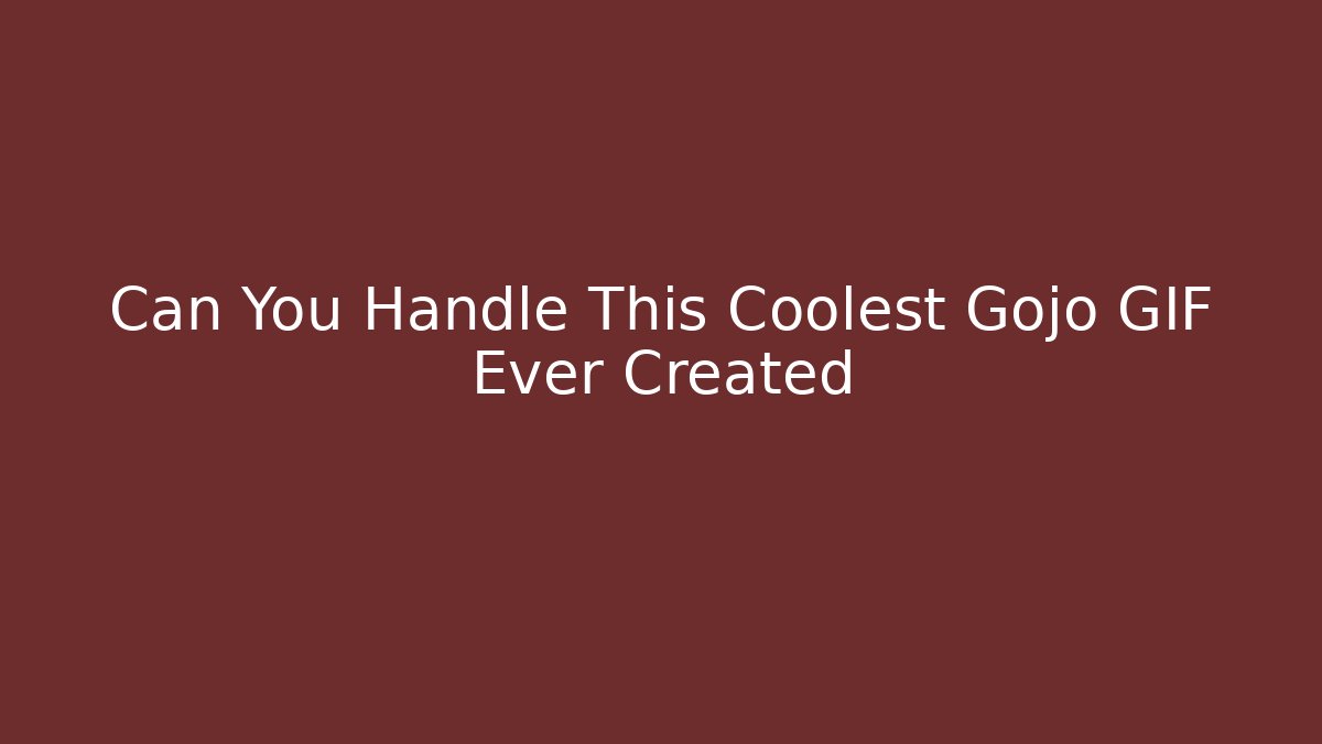 Can You Handle This Coolest Gojo GIF Ever Created