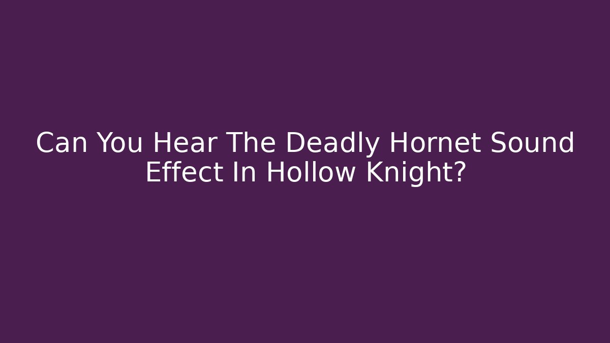 Can You Hear The Deadly Hornet Sound Effect In Hollow Knight?