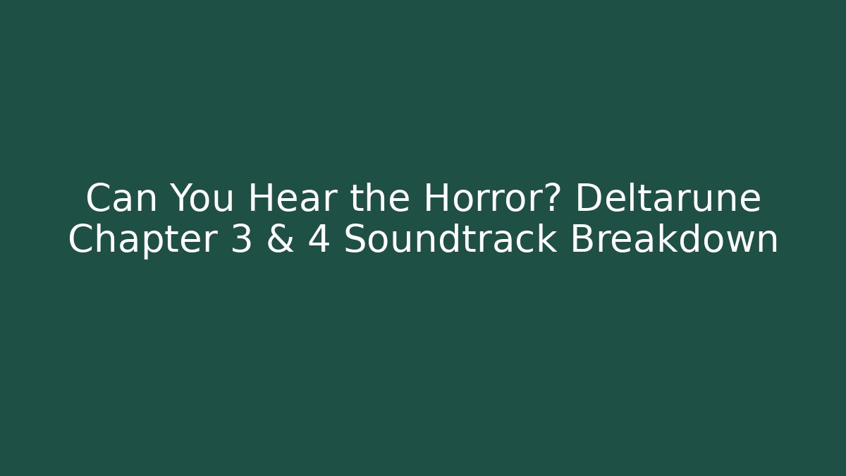 Can You Hear the Horror? Deltarune Chapter 3 & 4 Soundtrack Breakdown