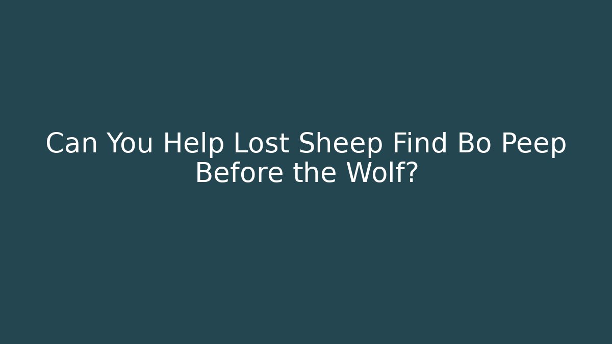 Can You Help Lost Sheep Find Bo Peep Before the Wolf? - Create More Assets