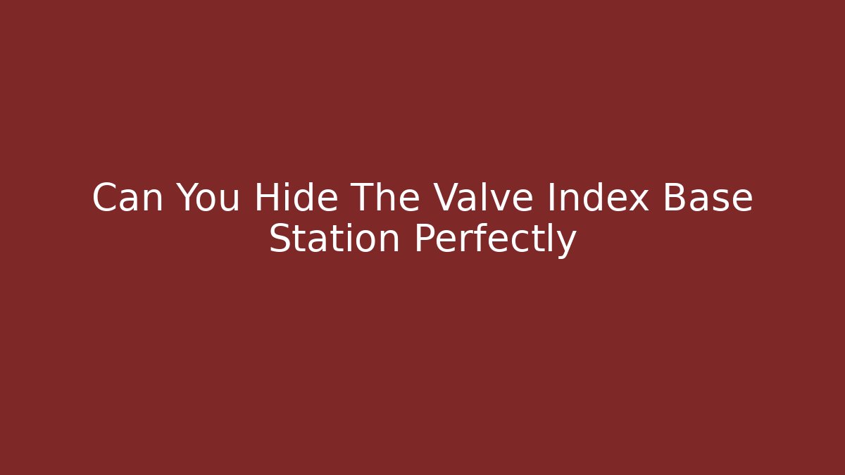 Can You Hide The Valve Index Base Station Perfectly - Create More Assets
