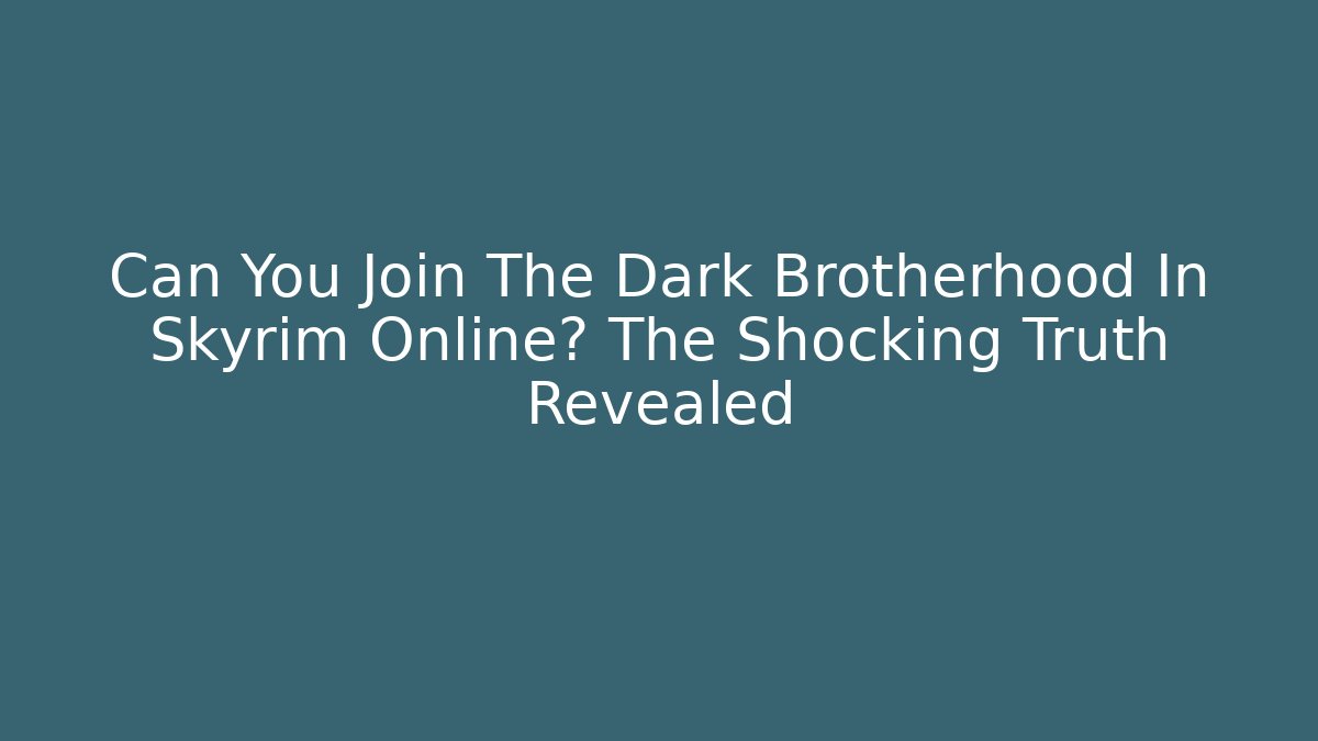 Can You Join The Dark Brotherhood In Skyrim Online? The Shocking Truth Revealed