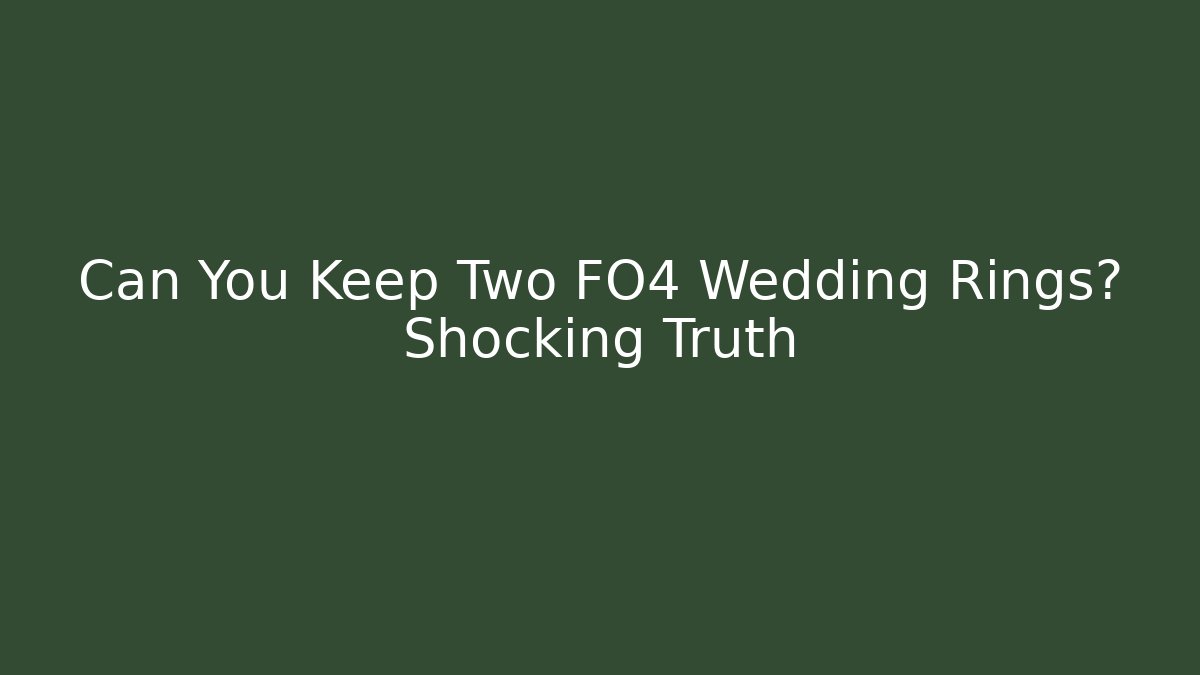 Can You Keep Two FO4 Wedding Rings? Shocking Truth - Create More Assets