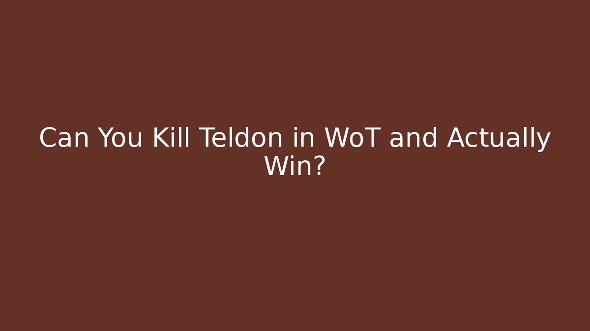 Can You Kill Teldon in WoT and Actually Win?