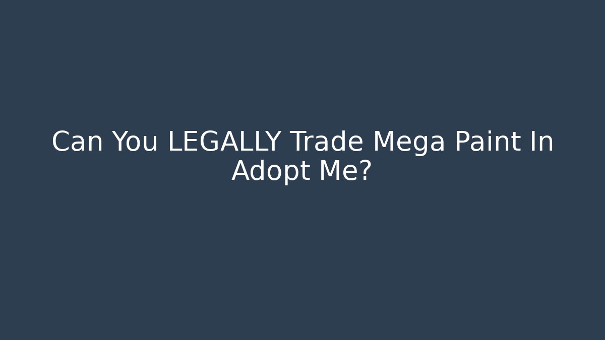 Can You LEGALLY Trade Mega Paint In Adopt Me?