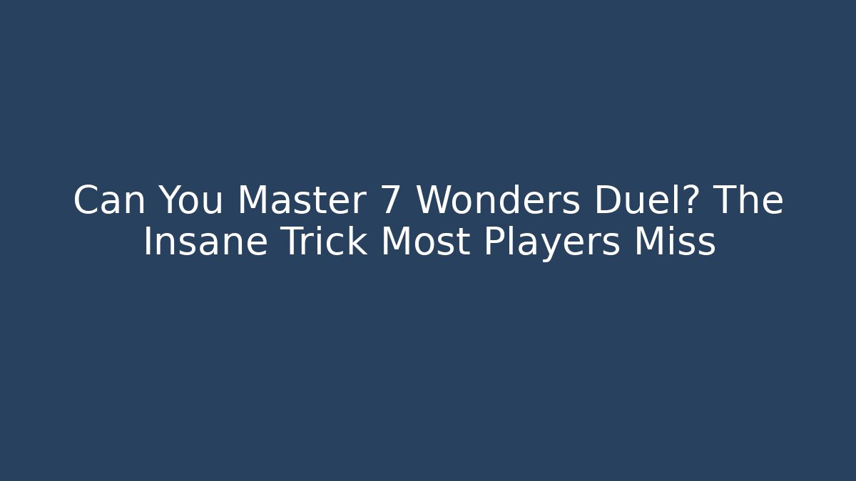 Can You Master 7 Wonders Duel? The Insane Trick Most Players Miss