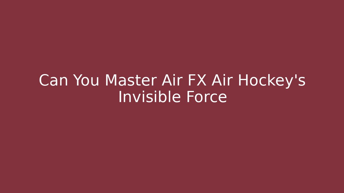 Can You Master Air FX Air Hockey's Invisible Force