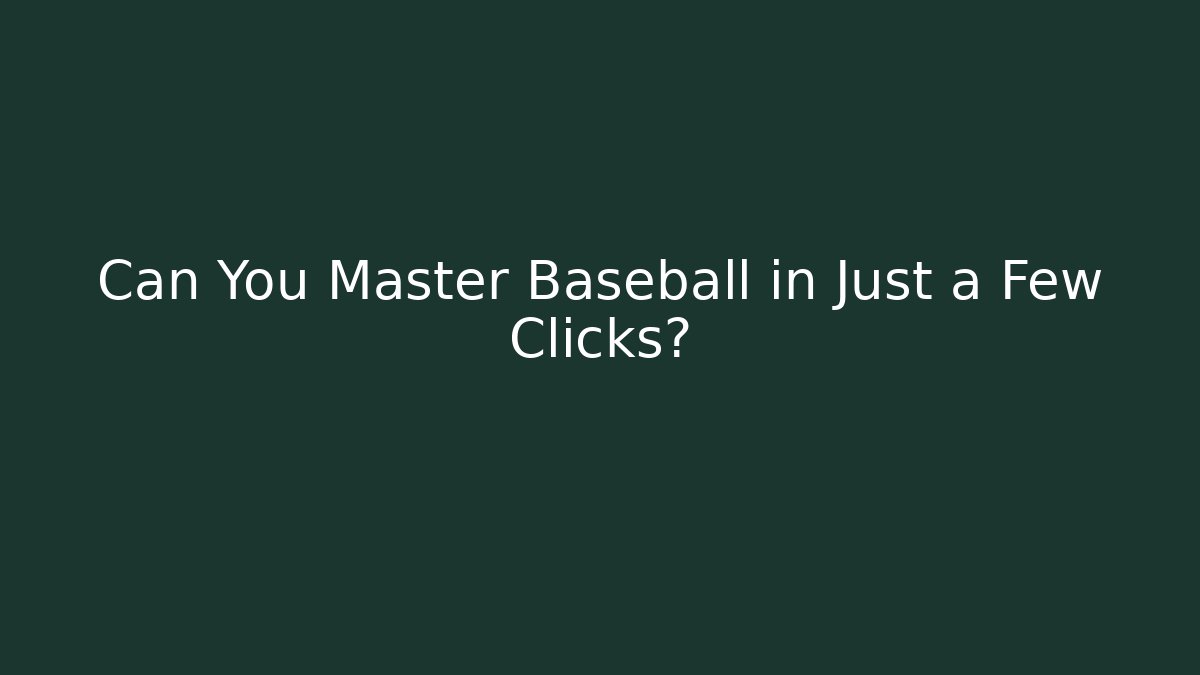 Can You Master Baseball in Just a Few Clicks?