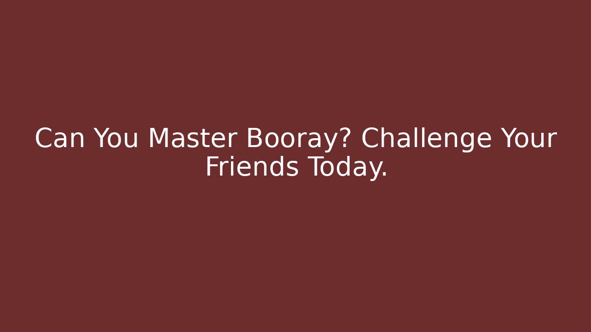 Can You Master Booray? Challenge Your Friends Today.