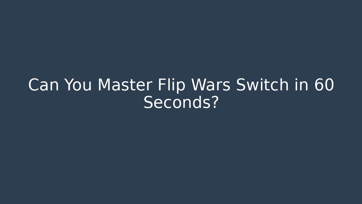 Can You Master Flip Wars Switch in 60 Seconds?