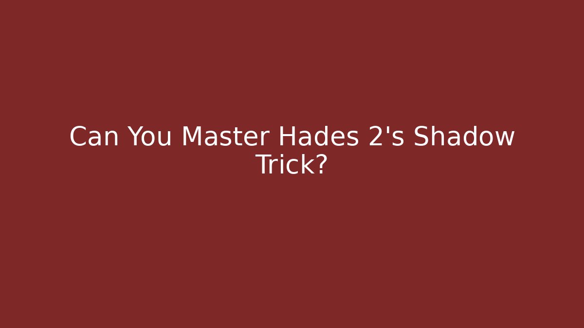 Can You Master Hades 2's Shadow Trick?