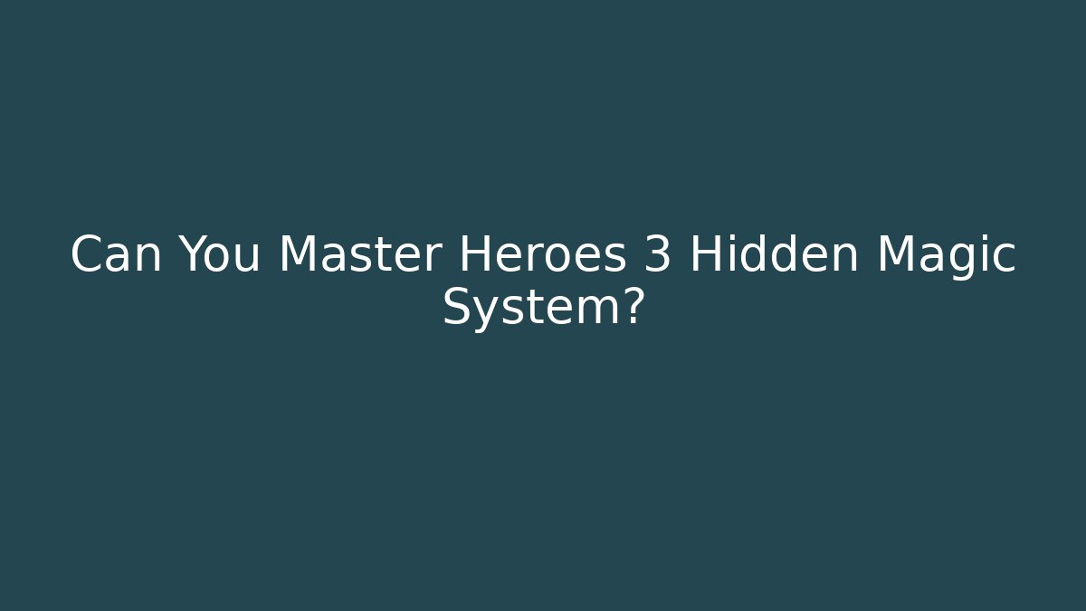 Can You Master Heroes 3 Hidden Magic System?