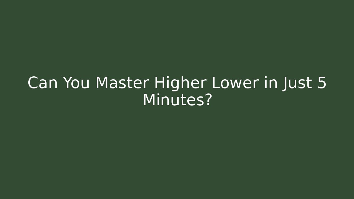 Can You Master Higher Lower in Just 5 Minutes?