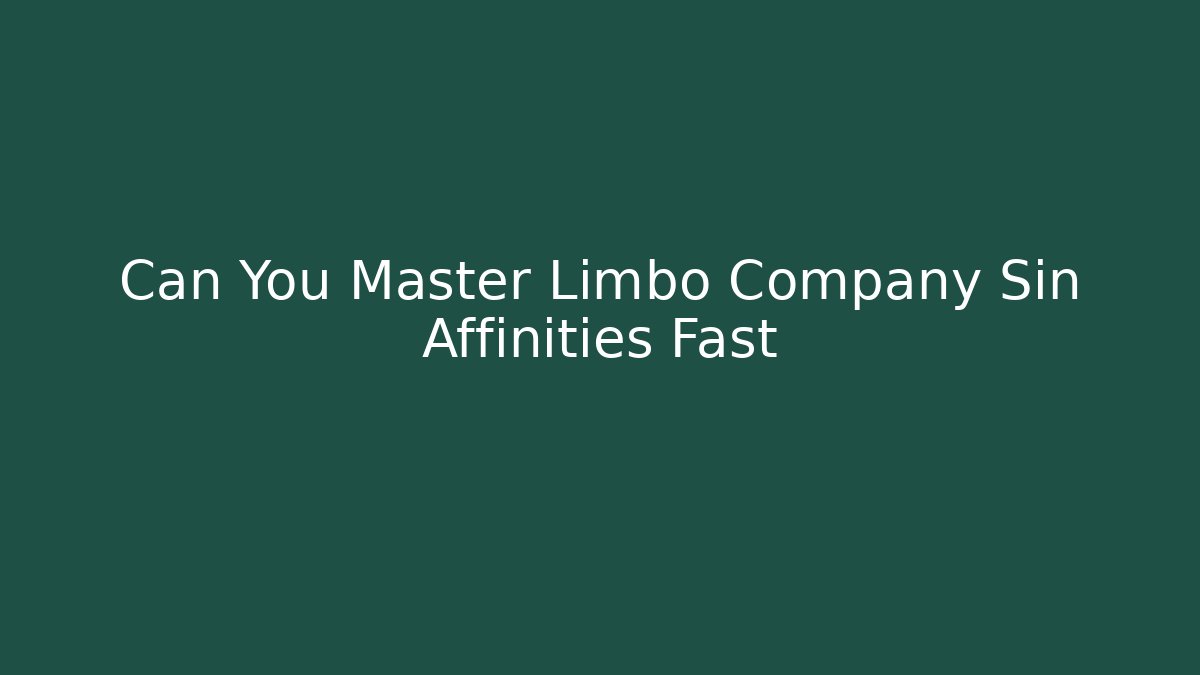 Can You Master Limbo Company Sin Affinities Fast